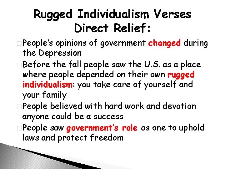 Rugged Individualism Verses Direct Relief: � People’s opinions of government changed during the Depression