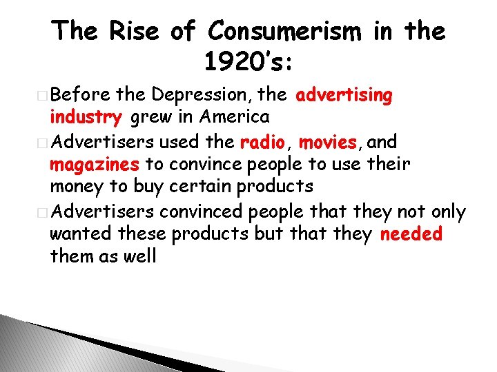 The Rise of Consumerism in the 1920’s: � Before the Depression, the advertising industry