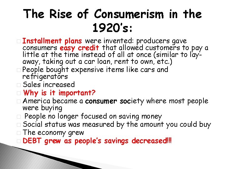 The Rise of Consumerism in the 1920’s: � Installment plans were invented: producers gave
