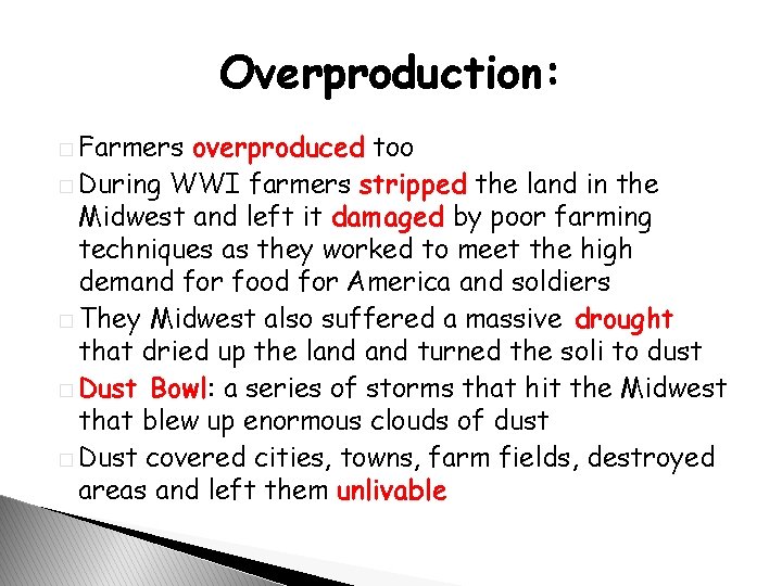 Overproduction: � Farmers overproduced too � During WWI farmers stripped the land in the