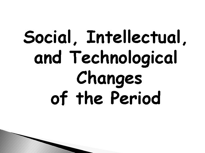 Social, Intellectual, and Technological Changes of the Period 