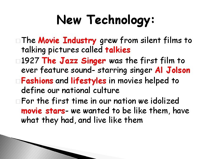 New Technology: � The Movie Industry grew from silent films to talking pictures called
