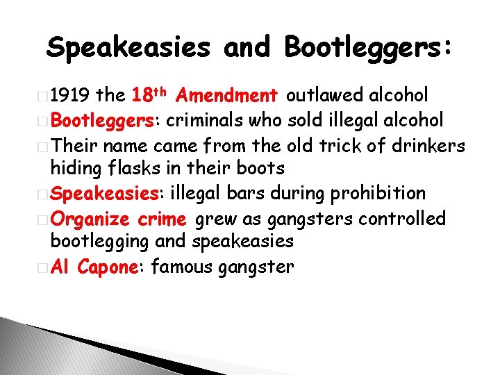 Speakeasies and Bootleggers: � 1919 the 18 th Amendment outlawed alcohol � Bootleggers: criminals