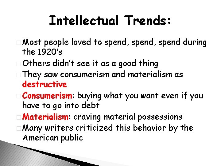 Intellectual Trends: � Most people loved to spend, spend during the 1920’s � Others