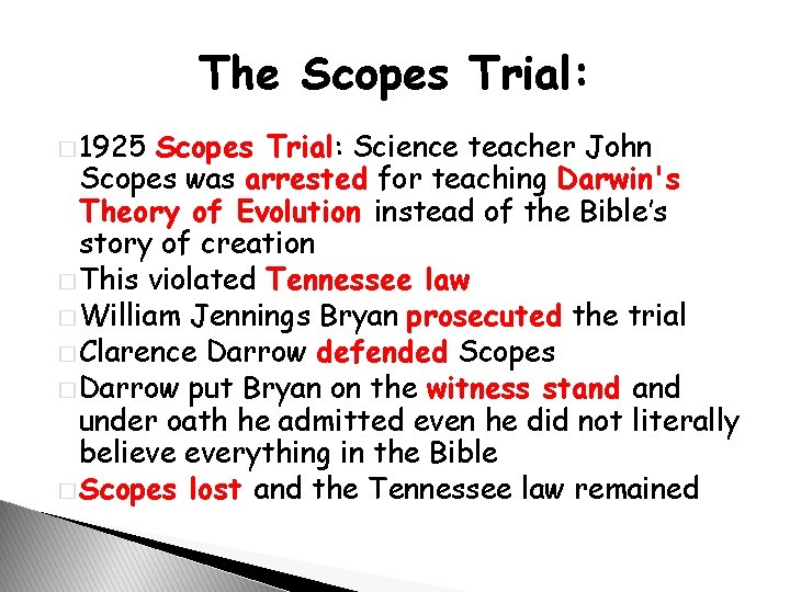 The Scopes Trial: � 1925 Scopes Trial: Science teacher John Scopes was arrested for