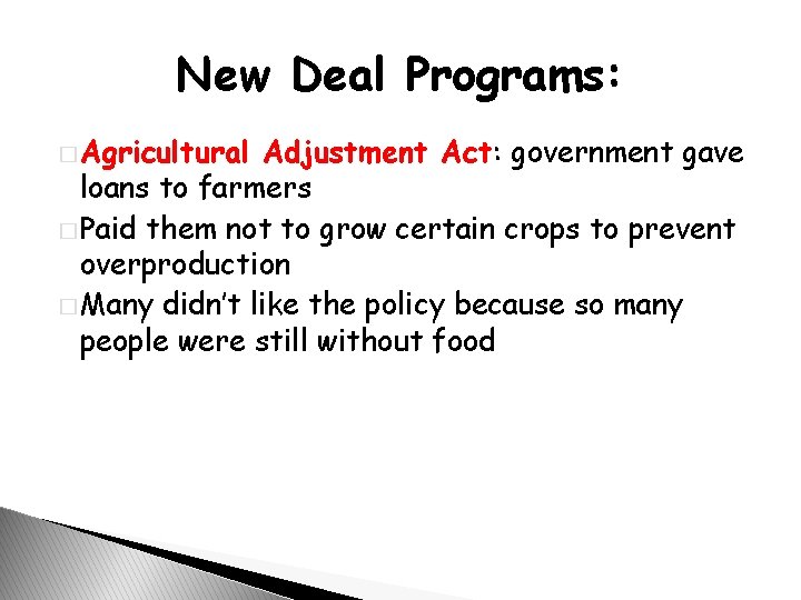 New Deal Programs: � Agricultural Adjustment Act: government gave loans to farmers � Paid