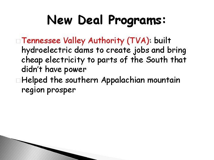 New Deal Programs: � Tennessee Valley Authority (TVA): built hydroelectric dams to create jobs