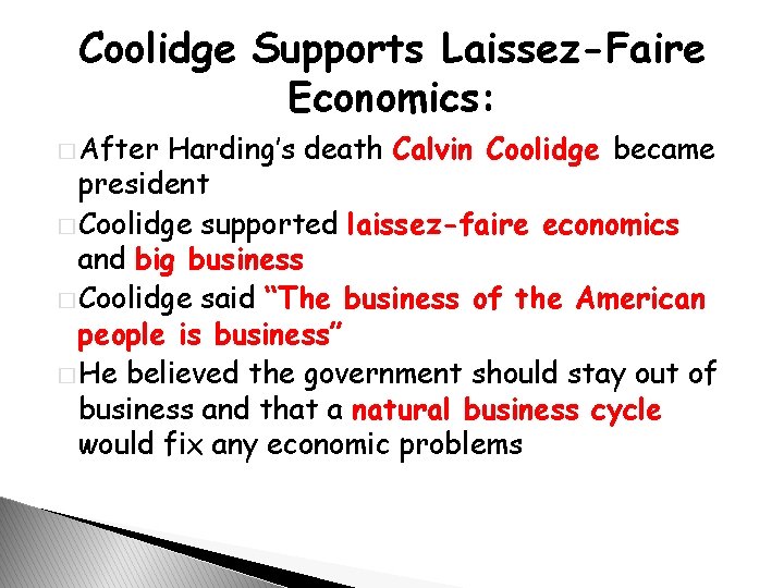 Coolidge Supports Laissez-Faire Economics: � After Harding’s death Calvin Coolidge became president � Coolidge