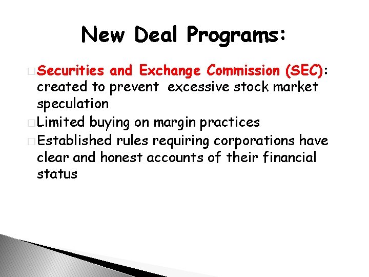 New Deal Programs: � Securities and Exchange Commission (SEC): created to prevent excessive stock