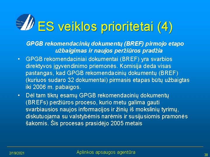 ES veiklos prioritetai (4) GPGB rekomendacinių dokumentų (BREF) pirmojo etapo užbaigimas ir naujos peržiūros