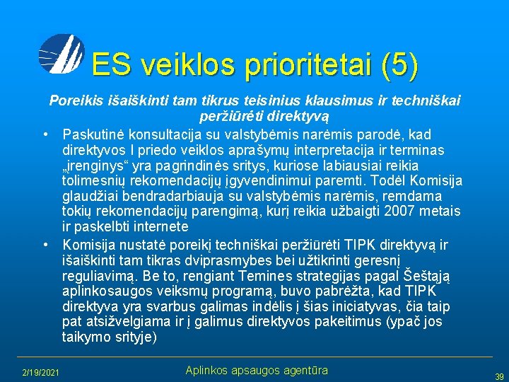 ES veiklos prioritetai (5) Poreikis išaiškinti tam tikrus teisinius klausimus ir techniškai peržiūrėti direktyvą