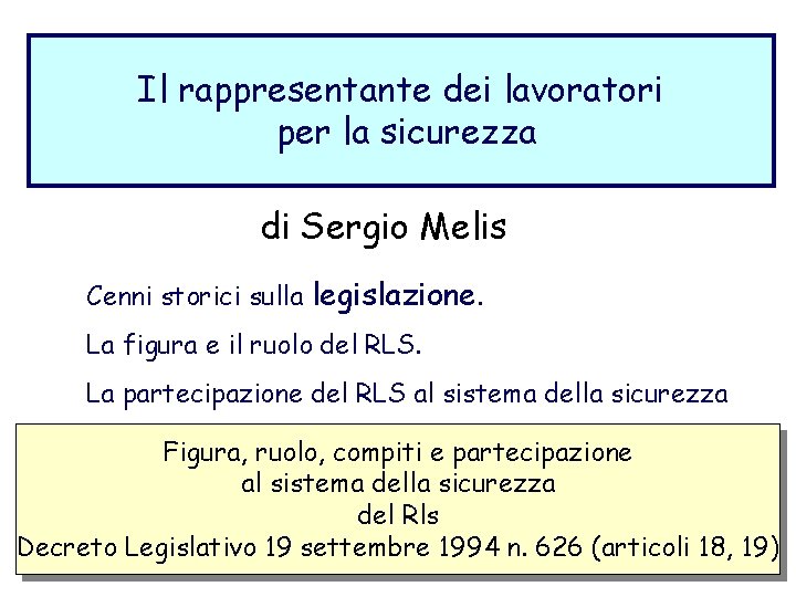 Il rappresentante dei lavoratori per la sicurezza di Sergio Melis Cenni storici sulla legislazione.