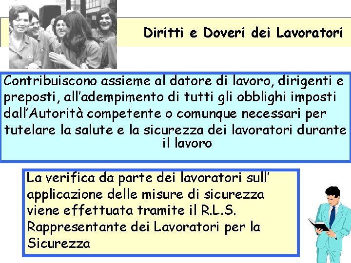 Diritti e Doveri dei Lavoratori Contribuiscono assieme al datore di lavoro, dirigenti e preposti,