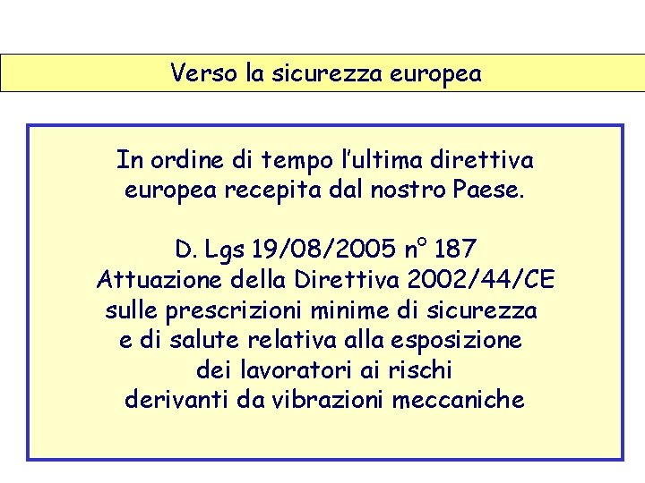 Verso la sicurezza europea In ordine di tempo l’ultima direttiva europea recepita dal nostro