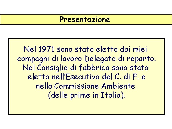 Presentazione Nel 1971 sono stato eletto dai miei compagni di lavoro Delegato di reparto.