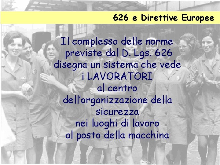 626 e Direttive Europee Il complesso delle norme previste dal D. Lgs. 626 disegna