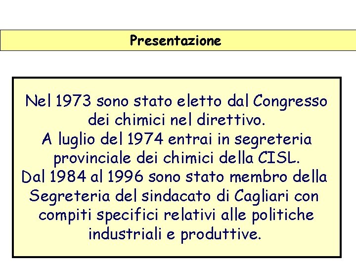 Presentazione Nel 1973 sono stato eletto dal Congresso dei chimici nel direttivo. A luglio