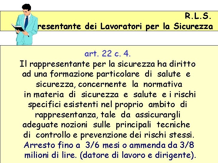 R. L. S. Rappresentante dei Lavoratori per la Sicurezza art. 22 c. 4. Il