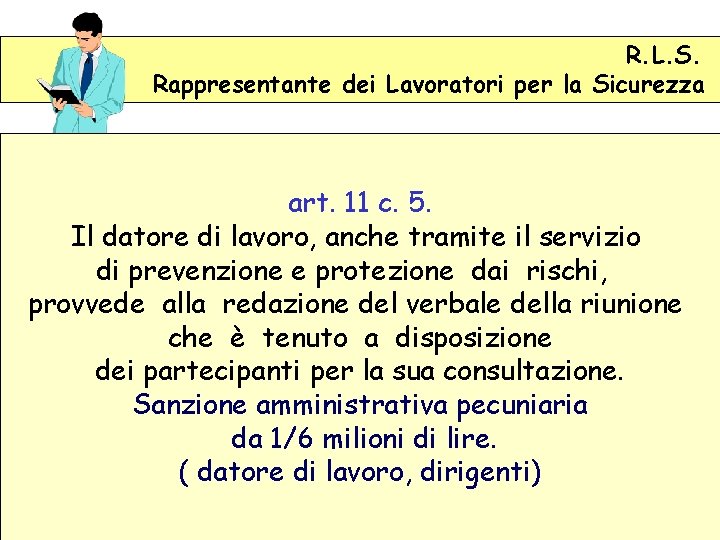 R. L. S. Rappresentante dei Lavoratori per la Sicurezza art. 11 c. 5. Il