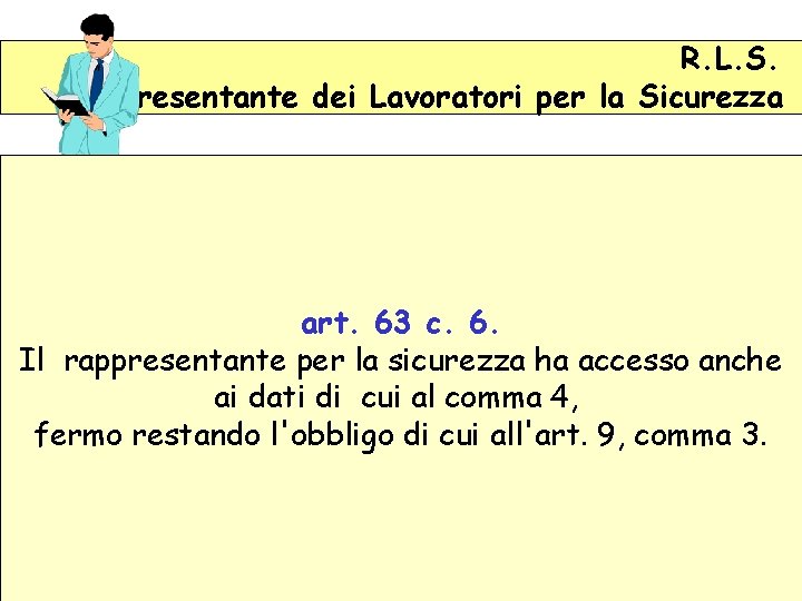 R. L. S. Rappresentante dei Lavoratori per la Sicurezza art. 63 c. 6. Il