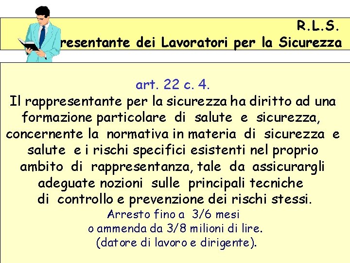 R. L. S. Rappresentante dei Lavoratori per la Sicurezza art. 22 c. 4. Il