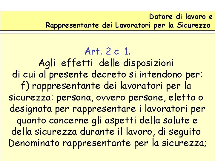 Datore di lavoro e Rappresentante dei Lavoratori per la Sicurezza Art. 2 c. 1.