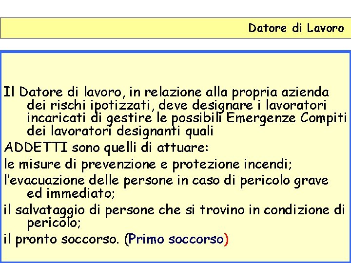 Datore di Lavoro Il Datore di lavoro, in relazione alla propria azienda dei rischi