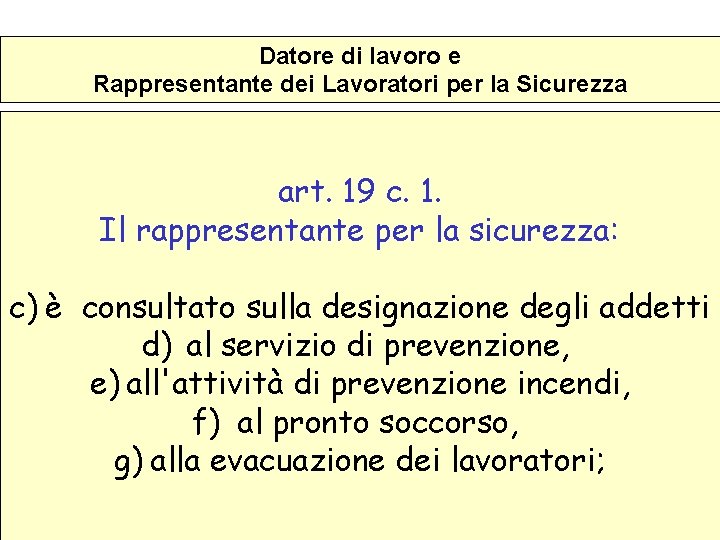 Datore di lavoro e Rappresentante dei Lavoratori per la Sicurezza art. 19 c. 1.