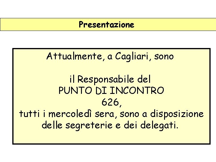 Presentazione Attualmente, a Cagliari, sono il Responsabile del PUNTO DI INCONTRO 626, tutti i