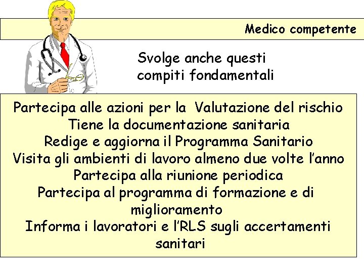 Medico competente Svolge anche questi compiti fondamentali Partecipa alle azioni per la Valutazione del