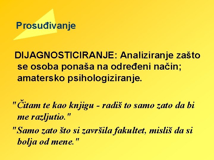 Prosuđivanje DIJAGNOSTICIRANJE: Analiziranje zašto se osoba ponaša na određeni način; amatersko psihologiziranje. "Čitam te