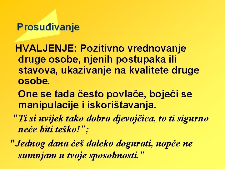 Prosuđivanje HVALJENJE: Pozitivno vrednovanje druge osobe, njenih postupaka ili stavova, ukazivanje na kvalitete druge