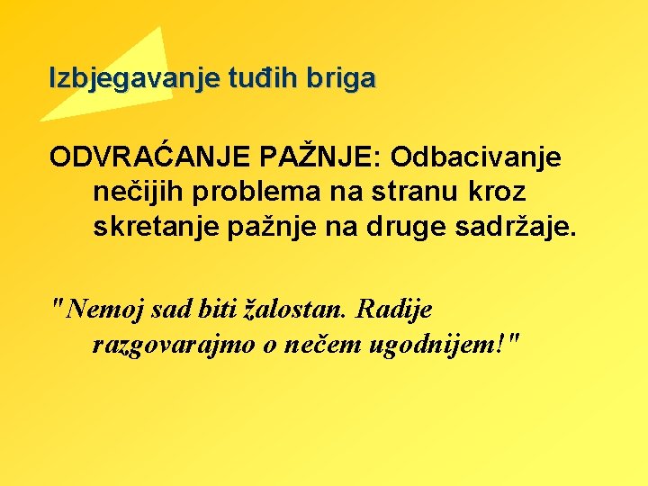 Izbjegavanje tuđih briga ODVRAĆANJE PAŽNJE: Odbacivanje nečijih problema na stranu kroz skretanje pažnje na