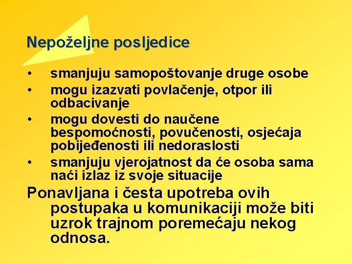 Nepoželjne posljedice • • smanjuju samopoštovanje druge osobe mogu izazvati povlačenje, otpor ili odbacivanje