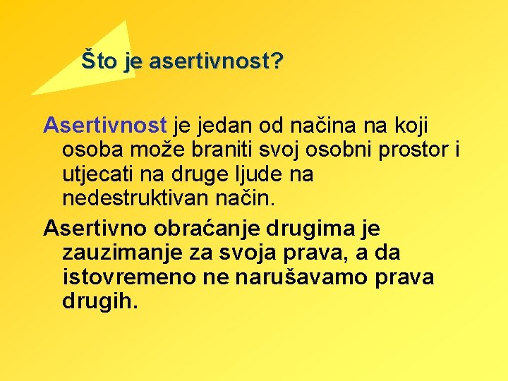 Što je asertivnost? Asertivnost je jedan od načina na koji osoba može braniti svoj