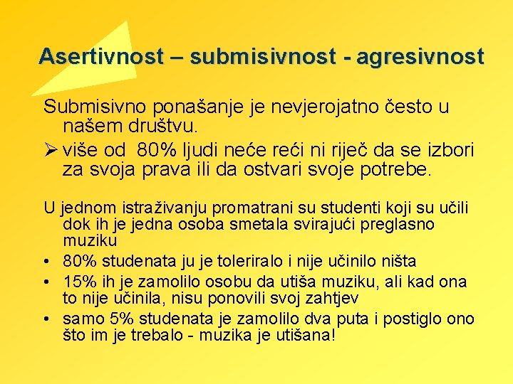 Asertivnost – submisivnost - agresivnost Submisivno ponašanje je nevjerojatno često u našem društvu. Ø