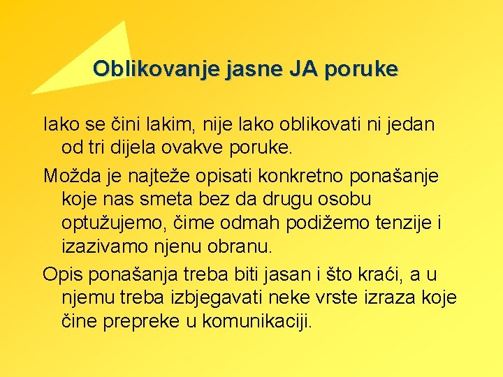 Oblikovanje jasne JA poruke Iako se čini lakim, nije lako oblikovati ni jedan od