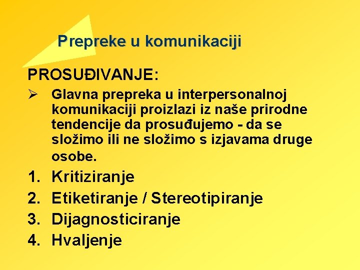 Prepreke u komunikaciji PROSUĐIVANJE: Ø Glavna prepreka u interpersonalnoj komunikaciji proizlazi iz naše prirodne