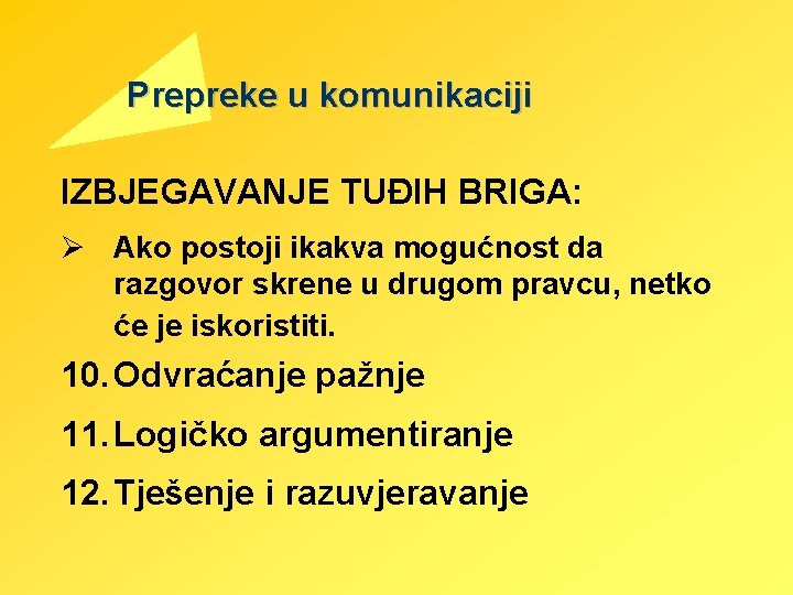 Prepreke u komunikaciji IZBJEGAVANJE TUĐIH BRIGA: Ø Ako postoji ikakva mogućnost da razgovor skrene