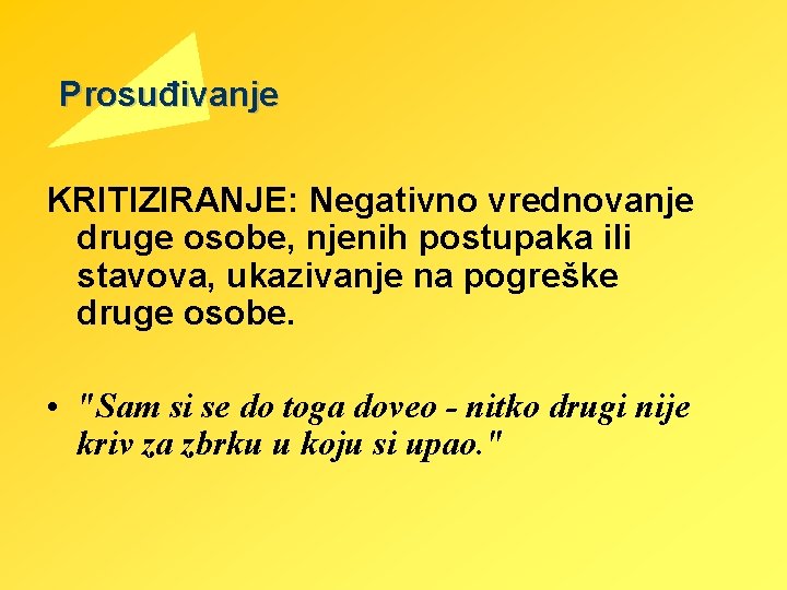 Prosuđivanje KRITIZIRANJE: Negativno vrednovanje druge osobe, njenih postupaka ili stavova, ukazivanje na pogreške druge