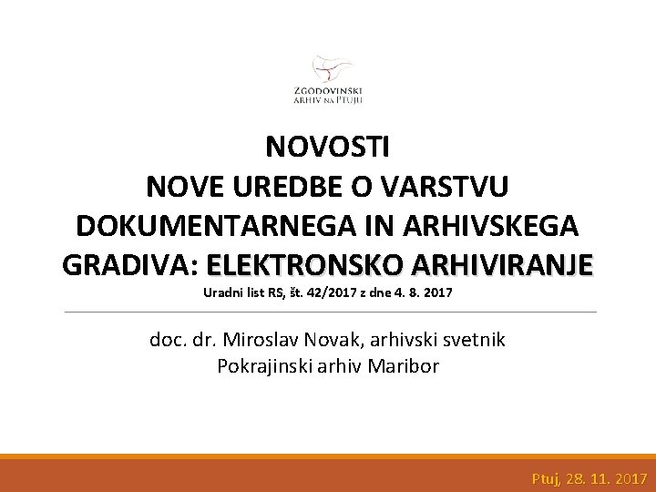 NOVOSTI NOVE UREDBE O VARSTVU DOKUMENTARNEGA IN ARHIVSKEGA GRADIVA: ELEKTRONSKO ARHIVIRANJE Uradni list RS,