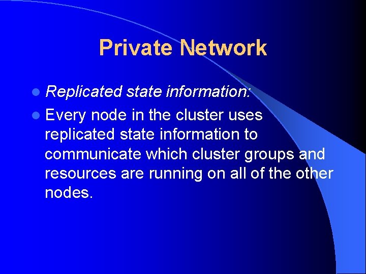 Private Network l Replicated state information: l Every node in the cluster uses replicated