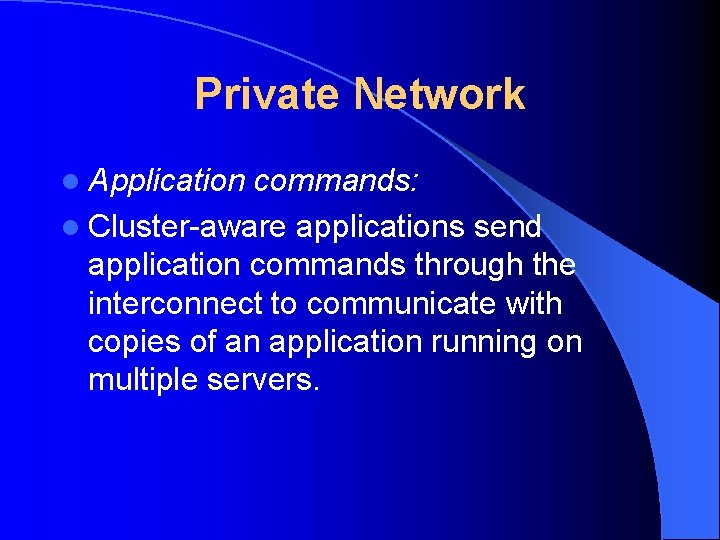 Private Network l Application commands: l Cluster-aware applications send application commands through the interconnect