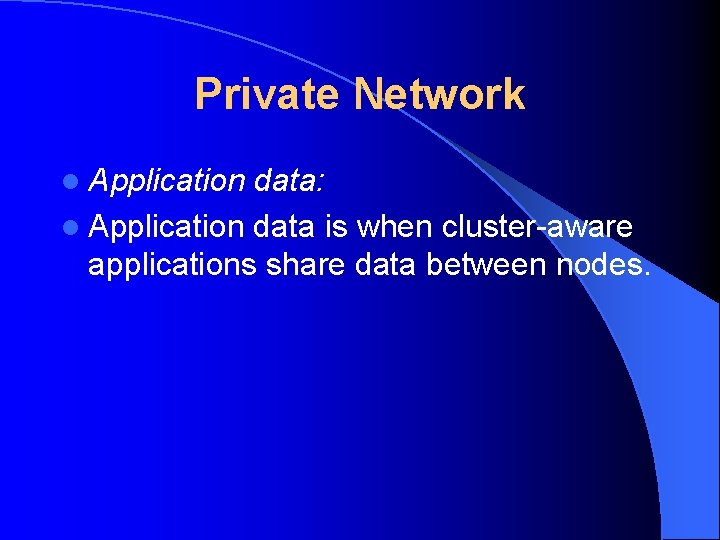 Private Network l Application data: l Application data is when cluster-aware applications share data