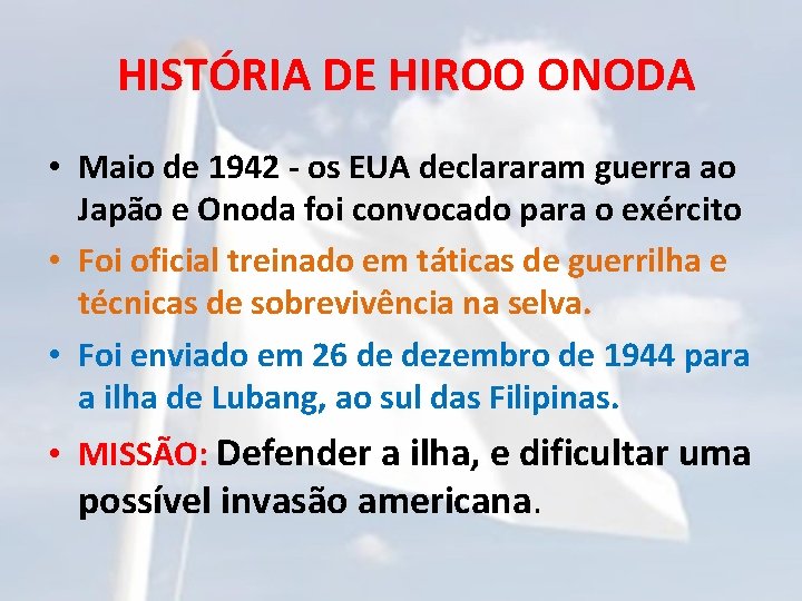 HISTÓRIA DE HIROO ONODA • Maio de 1942 - os EUA declararam guerra ao