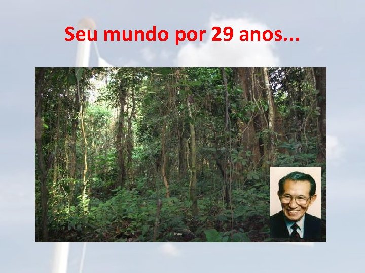 Seu mundo por 29 anos. . . 