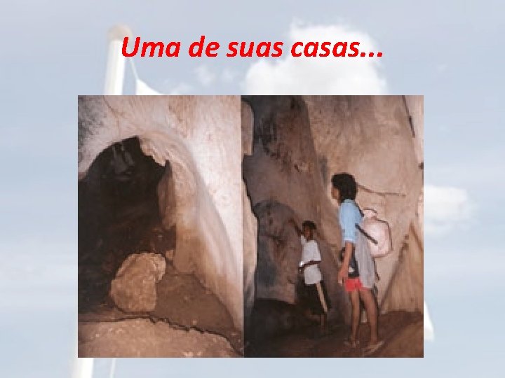 Uma de suas casas. . . 