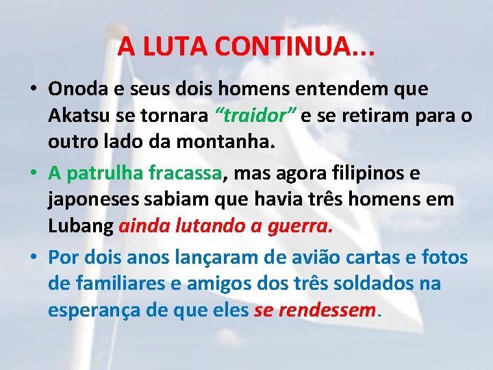 A LUTA CONTINUA. . . • Onoda e seus dois homens entendem que Akatsu