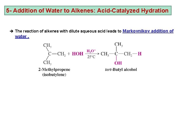 5 - Addition of Water to Alkenes: Acid-Catalyzed Hydration è The reaction of alkenes