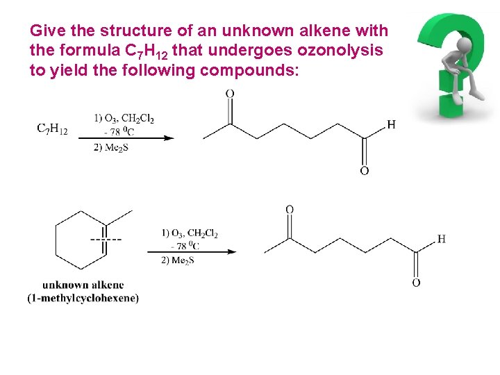 Give the structure of an unknown alkene with the formula C 7 H 12